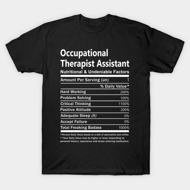 Occupational Therapist Assistant T Shirt - Nutritional and Undeniable Factors Gift Item Tee T-Shirt by Ryalgi